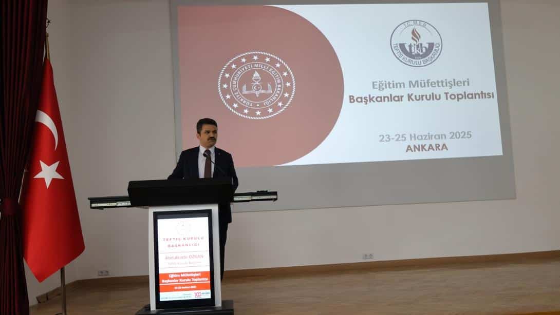 EĞİTİM MÜFETTİŞLERİ BAŞKANLAR KURULU TOPLANTISI